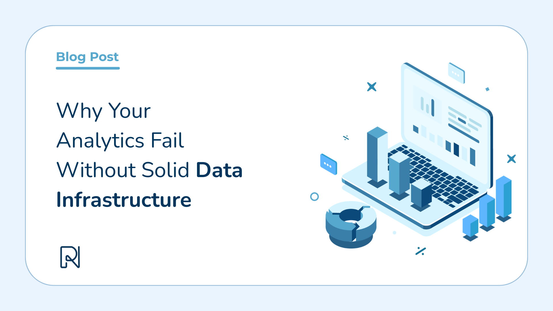 Why your analytics fails without solid data infrastructure